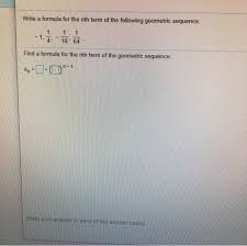Substitute the common ratio into the recursive formula for a geometric sequence. Write A Formula For The Nth Term Of The Following Chegg Com
