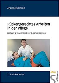 Ruckengerechtes Arbeiten In Der Pflege Leitfaden Fur Gesundheitsfordernde Transfertechniken Amazon De Ammann Angelika Bucher