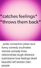 We did not find results for: Catches Feelings Throws Them Back Pride Connection Jokes Soul Funny Comedy Soulmates Memes Comedy Lmao Relationships Laugh Distance Submissive Love Feelings Dead Beautiful Wtf Women Men People Meme On Me Me