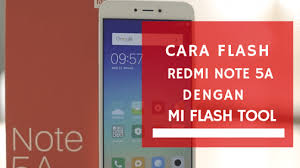 Cara Mudah Flash Xiaomi Redmi Note 5a Via Mi Flash Tool