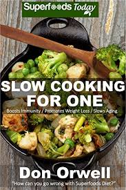 Even though you might be eating more fat. Amazon Com Slow Cooking For One Over 65 Quick Easy Gluten Free Low Cholesterol Whole Foods Slow Cooker Meals Full Of Antioxidants Phytochemicals Natural Weight Loss Transformation Book 86 Ebook Orwell