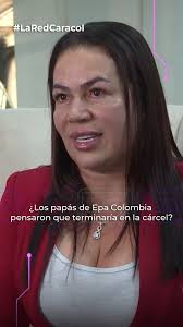 ¿Los papás de Epa Colombia pensaron que terminaría en la cárcel?