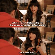 Believe It Or Not That S Not The First Time Someone S Broken My Feeling Stick Jessday Newgirl Tvquotes New Girl Funny New Girl Quotes New Girl Tv Show