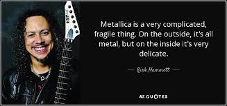 We have many styles, it's called metallica.' Kirk Hammett Quote Metallica Is A Very Complicated Fragile Thing On The Outside