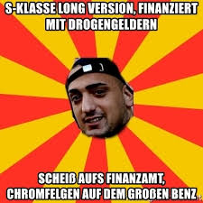 Week of constantinople meme event 2021 (self.byzantinememes). S Klasse Long Version Finanziert Mit Drogengeldern Scheiss Aufs Finanzamt Chromfelgen Auf Dem Grossen Benz Haftbefehl Meme Generator