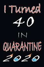 Either you can buy or you can. Amazon Com I Turned 40 In Quarantine 2020 Happy 40th Birthday 40 Years Old Gift Ideas For Women Men Son Daughter Amazing Funny Gift Idea Birthday Birthday Gifts Ideas Funny Card Alternative