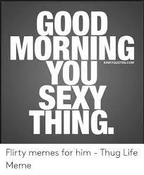 25 Best Memes About Good Morning You Sexy Thing Good Morning You Sexy Thing Memes