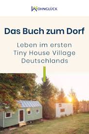 Leben Im Ersten Tiny House Village Deutschlands Das Buch Zum Dorf House Holzhaus Garten Tiny House Movement
