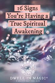 It is an important asset, especially as you begin your spiritual quest. 16 Signs You Re Having A True Spiritual Awakening Dwell In Magic