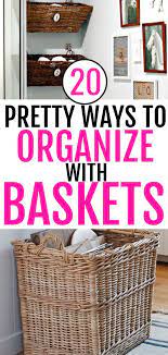 20 Ways To Organize Your Home With Organizing Baskets Organize Declutter Organizing With Baskets Basket Organization Wicker Baskets Storage