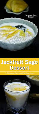 Jackfruit Sago Dessert Recipe Asian Desserts Desserts Sweet Soup