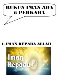 Rukun iman sendiri terdiri dari enam perkara. Rukun Iman Ada 6 Docx