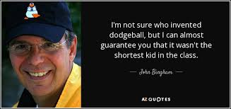 Dodgeball cotton quotes, lance armstrong dodgeball quote, dodgeball quotes shackles, quote from o houlihan quotes, dodgeball you gotta get angry, dodgeball peter, dodgeball sayings funny. John Bingham Quote I M Not Sure Who Invented Dodgeball But I Can Almost