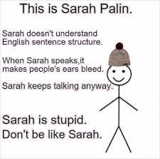 Meme Creator Funny This Is Sarah Palin Sarah Doesn T Understand English Sentence Structure Sarah Meme Generator At Memecreator Org