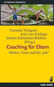 Cornelia Tsirigotis Arist Von Schlippe Jochen Schweitzer Coaching Fur Eltern Mutter Vater Und Ihr J Systemische Therapie Systemisch Familienforschung