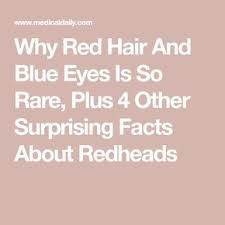 Why Red Hair And Blue Eyes Is So Rare Plus 4 Other Surprising Facts About Redheads Redhead Facts Red Hair Facts Blue Eye Facts