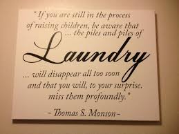 Having A Large Family And A Never Ending Pile Of Laundry I Think The Quote Is Beautiful Thought Provoking Quotes Quotes Some Words