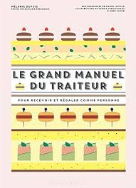 Le Grand Manuel Du Traiteur Il A Ete Ecrit Par Quelqu Un Qui Est Connu Comme Un Auteur Et A Ecrit Beaucoup De Livres Interessants Books Entertaining Party Food