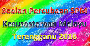 Dalam praktik penyelidikan lapangan saya di terengganu, kelantan dan patani yang ada kaitan dengan tokoh dan ulama ini, saya mendapat. Soalan Percubaan Spm Kesusasteraan Melayu Terengganu 2016 Gurubesar My