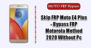 Factory reset protection (frp) also known as activation lock is a security feature to protect your android device from unauthorized access. Skip Frp Moto E4 Plus Bypass Frp Motorola Method 2020 Without Pc