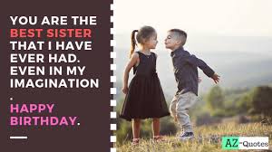 Birthday Caption For Sister Son 200 Latest Birthday Wishes For Sister Quotes Az Quotes Birthday Wishes For Sister Wishes For Sister Late Birthday Wishes