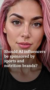 Should AI influencers be sponsored by sports and nutrition brands?