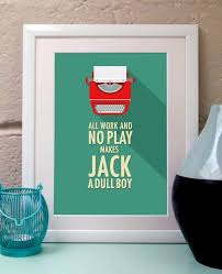 All Work And No Play Makes Jack A Dull Boy Quotes Movie Quote Print Writer Gift Typography Print All Work And No Play Birthday For Him Birthday For Her Gift For Writers Play Quotes Quote Prints Movie Quote Prints