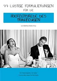 Reden der trauzeugen & gäste. 77 Lustige Formulierungen Fur Die Hochzeitsrede Des Trauzeugen Ebook Muller Krey Matthias Amazon De Kindle Shop