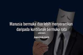 Sahabat sejati tidak akan memiliki dua sisi yang bertolak belakang ketika di depan atau di belakangmu. 40 Kata Kata Untuk Orang Bermuka Dua Juproni Quotes