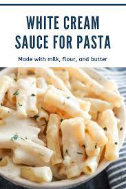 White Cream Sauce With Milk For Pasta White Sauce Recipes Cream Sauce Pasta White Cream Sauce