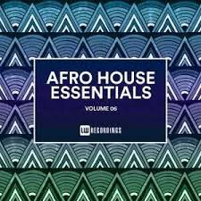 Va Afro House Essentials Vol 06 New House Music South Africa House Music Top 10 Exclusive House Music Dj Best House Music Dj House Essentials House Music