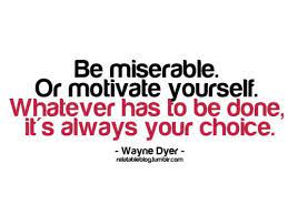 This Quote Always Inspires Me To Motivate Myself Every Day I Will Never Choose A Day To Be Miserab Inspirational Words Inspirational Quotes Quotes To Live By