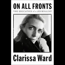 Clarissa stands at a height of 5 ft 4 in ( approx 1.6m). On All Fronts The Education Of A Journalist By Clarissa Ward 9780525561477 Booktopia