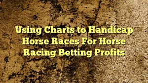 using charts to handicap horse races for horse racing