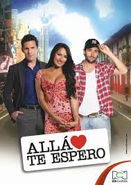Rcn telenovelas alla te espero capitulos : Alla Te Espero Tv Series 2012 Filmaffinity