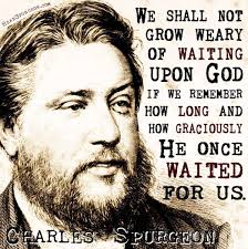 We shall not grow weary of waiting upon God if we remember how long and how  graciously He once waited for us." #highlight #follower #spurgeon