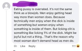 A gem from FB - Licking clit is equivalent to licking 1% of the penis,  thats why women arent into it. They need something inside them. :  rbadwomensanatomy