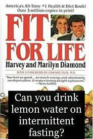 Can You Drink Lemon Water On Intermittent Fasting In 2020 Lemon Water Flavored Water Drinks