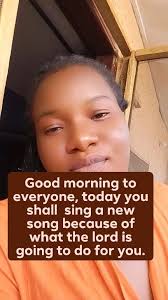 Good morning, today a new song will come out of your mouth because of what  the Lord will do #MorningGreetings #MorningPrayer