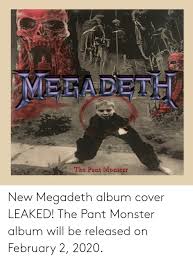 Formed in 1983 by guitarist/vocalist dave mustaine after an acrimonious departure from metallica, megadeth became one of the most acclaimed and successful thrash metal bands of their era and beyond. Mbgadeth The Pant Monster New Megadeth Album Cover Leaked The Pant Monster Album Will Be Released On February 2 2020 Megadeth Meme On Me Me