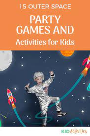 15 Outer Space Party Games And Activities For Kids Kid Activities Space Birthday Party Games Space Party Games Birthday Party Games For Kids