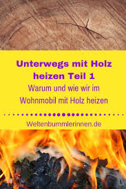 Hier Erfahrst Du Alles Wissenswerte Rund Um Das Beheizen Deines Wohnmobiles Mit Holz Von Der Auswahl Des Ofenmodells Bis Zum Wohnmobil Holzofen Wissenswertes