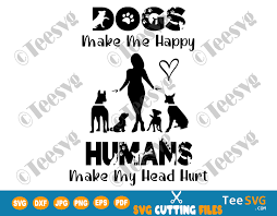 How do i make my dog happy. Dog Svg Dogs Make Me Happy Dog Shirt Humans Make My Head Hurt Funny Pet Shirt Svg Pet Svg Dog Shirt Svg Dogs Make Me Happy Shirt Svg Clothing Wearables Craft