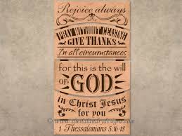 For this is god's will for you in christ jesus. 1 Thessalonians 5 16 18