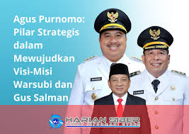 Agus Purnomo: Pilar Strategis dalam Mewujudkan Visi-Misi Warsubi dan Gus  Salman -