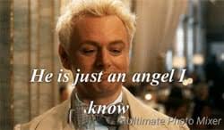 He is just an angel I know (good omens)