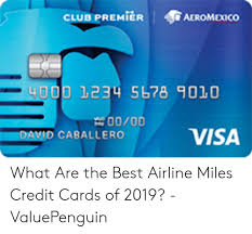 $100 statement credit, 40,000 bonus mile, companion fare offers & free checked bag. Aeromexico Club Premier 4000 1234 5678 9010 0000 Visa Vid Caballero What Are The Best Airline Miles Credit Cards Of 2019 Valuepenguin Club Meme On Me Me