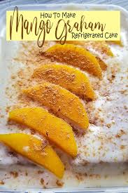 Mango Graham Cake Pinoy Recipe Friend Cheap Menu Recipe Mango Recipes Mango Graham Cake Graham Cake
