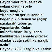 peygamberimiz salat ve selam olsun soyle buyurmustur kadinlarin serlisi kendini begenip kibirlenen ve acilip sacilarak teberruc ya gercekler dualar karga