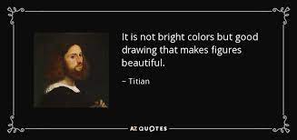 Share titian quotations about painting, talent and peace of mind. Top 10 Quotes By Titian A Z Quotes